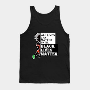 all lives can't matter until black lives matter Tank Top